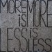 EXCUSE # 9: more is MORE